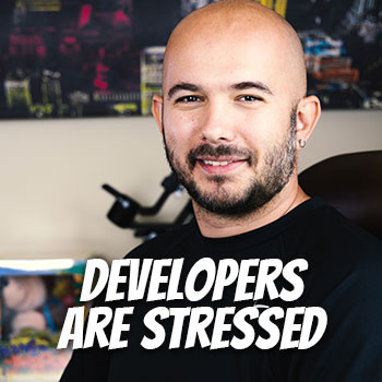 Developers are Stressed Out
