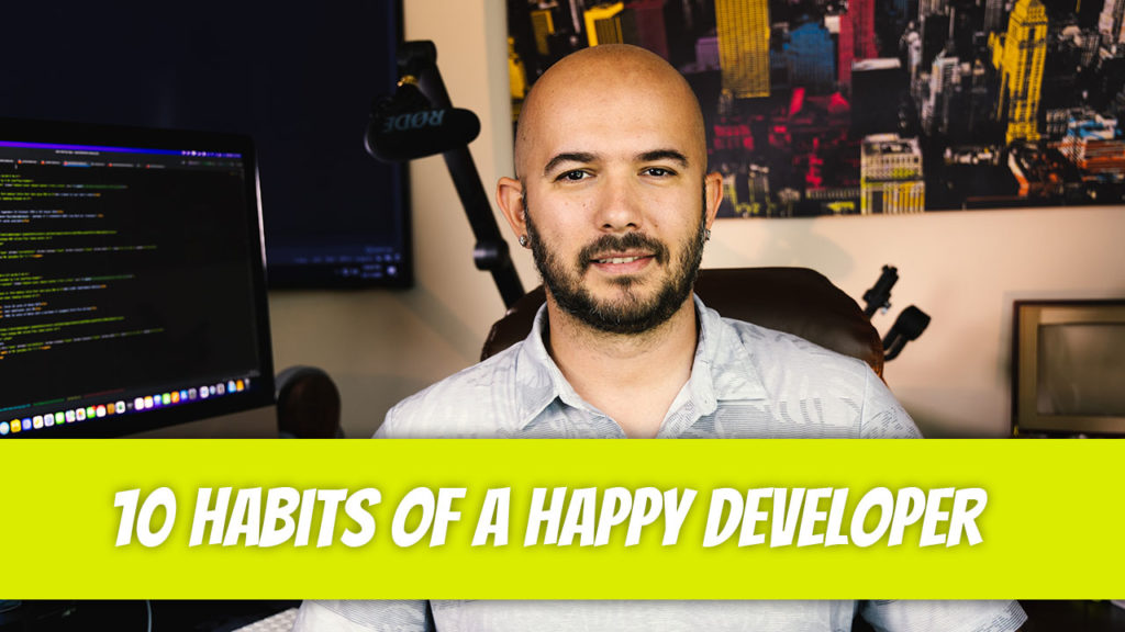 Habits of a Happy Software Developer - Dino Cajic