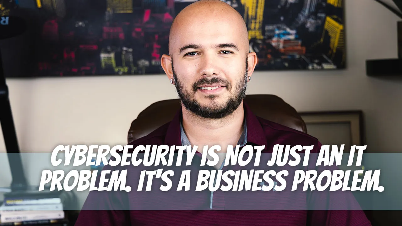Cybersecurity is Not Just an IT Problem. It’s a Business Problem.