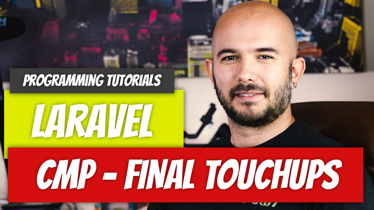 Laravel - P47: CMP - Final Touchups