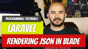 Laravel — P64: Rendering JSON in Blade