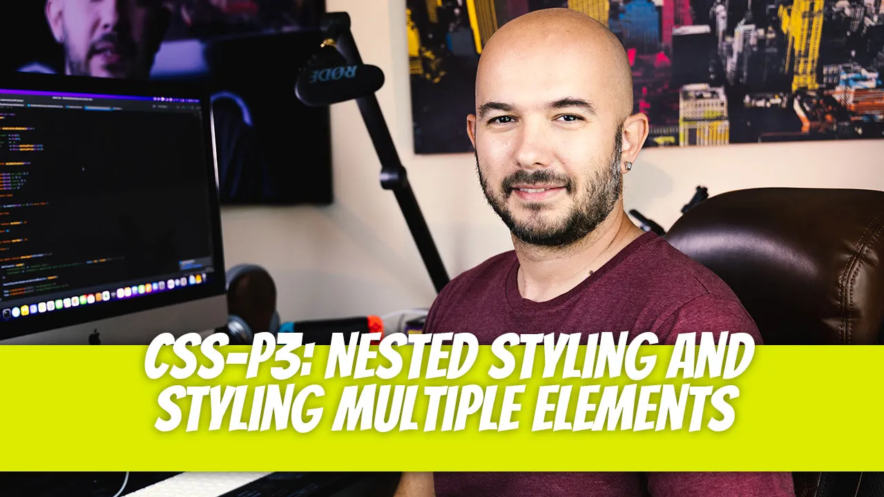 CSS — P3: Nested Styling and Styling Multiple Elements